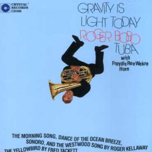 Roger Bobo: Gravity Is Light Today - COMPACT DISCS