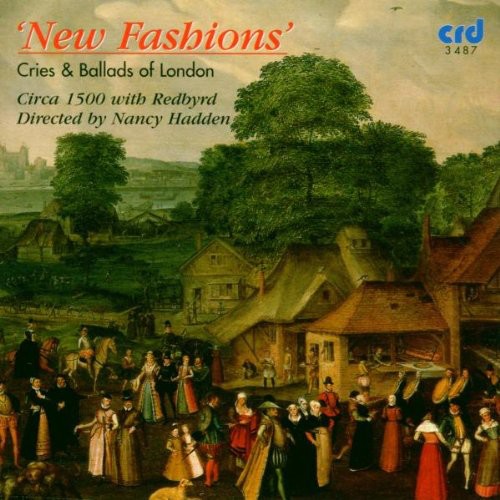 Circa 1500 Nancy Hadden Cond: New Fashions: Cries & Ballads of London - COMPACT DISCS