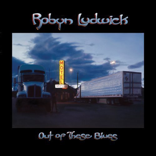 Robyn Ludwick: Out of These Blues { Record }
