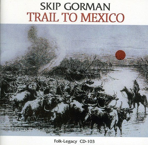 Skip Gorman: Trail to Mexico - COMPACT DISCS
