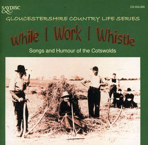 Various Artists: While I Work I Whistle: Songs and Humour Of The Cotswolds Gloucestershire Country Life Series - COMPACT DISCS
