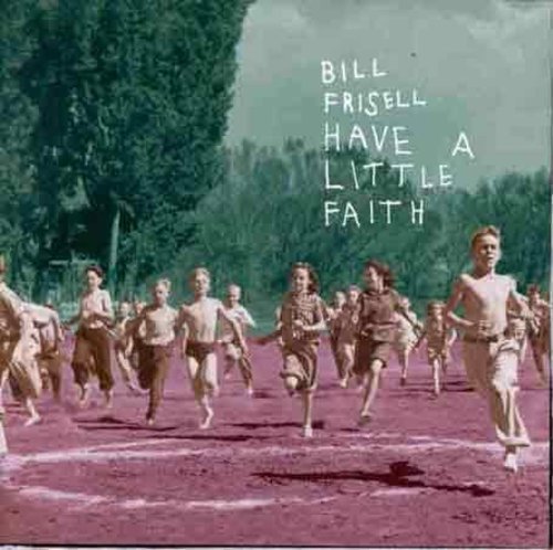 Bill Frisell: Have a Little Faith - CD