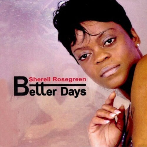 Sherell Rosegreen: Better Days - COMPACT DISCS