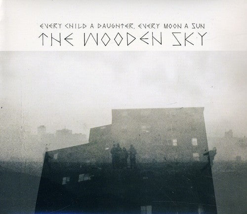 The Wooden Sky: Every Child a Daughter Every Moon a Sun - COMPACT DISCS