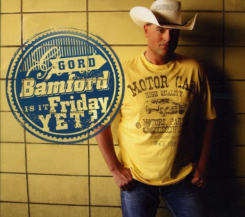 Gord Bamford: Is It Friday Yet - COMPACT DISCS