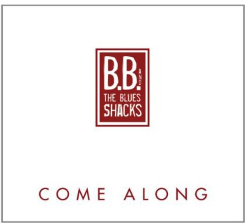 B.B.& the Blues Shacks: Come Along - COMPACT DISCS