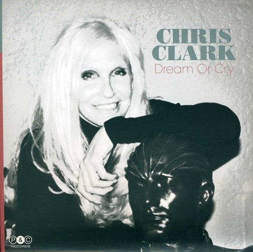 Chris Clark: Dream or Cry - 7-INCH SINGLE