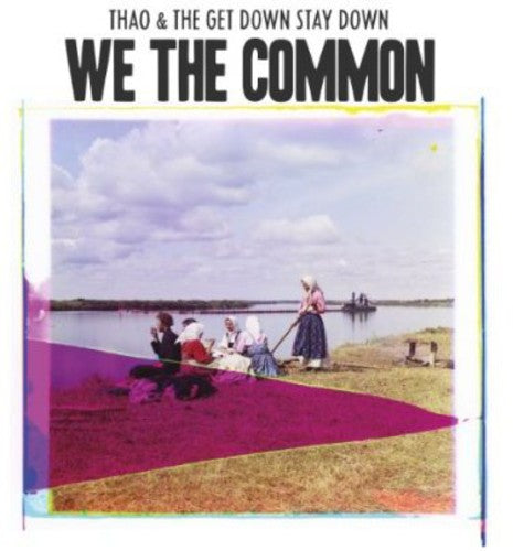 Thao & the Get Down Stay Down: We the Common { Record }