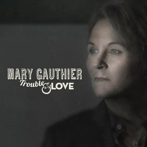 Mary Gauthier: Trouble & Love { Record }