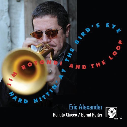 Jim Rotondi & the Loop: Hard Hittin At The Bird's Eye - CD