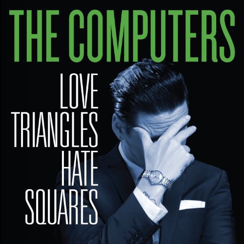 The Computers: Love Triangles Hate Squares { Record }