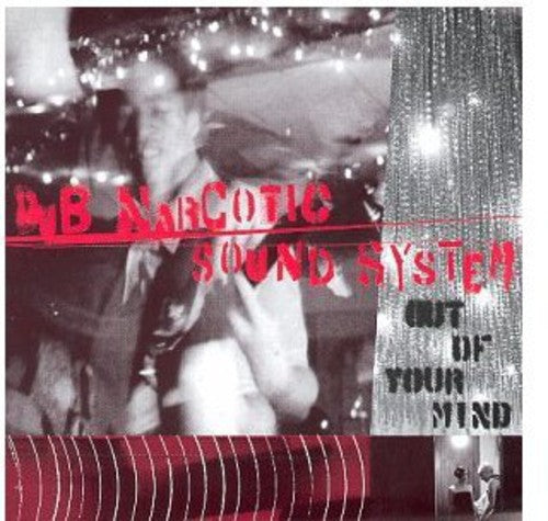 Dub Narcotic Sound System: Out of Your Mind - COMPACT DISCS