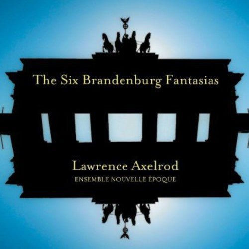 Lawrence Axelrod: Six Brandenburg Fantasias - COMPACT DISCS