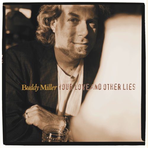 Buddy Miller: Your Love & Other Lies { Record }