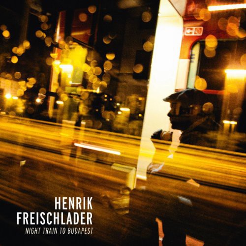 Henrik Freischlader: Night Train to Budapest { Record }