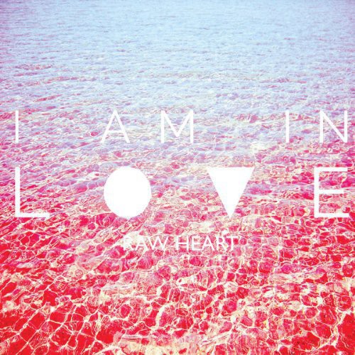 I Am in Love: Raw Heart { Record }