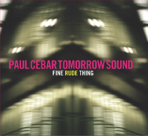 Paul Cebar: Fine Rude Thing { Record }