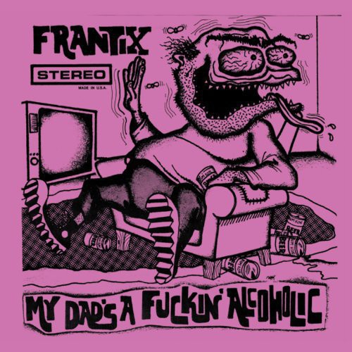Frantix- My Dad's a Fuckin Alcoholic ( LP )