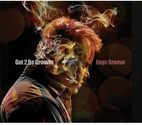 Euge Groove: Got 2 Be Groovin - CD