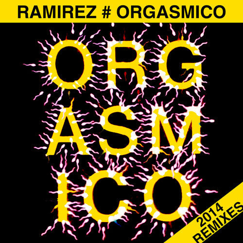 Ramirez: Orgasmico 2014 Remixes - 12-INCH SINGLE