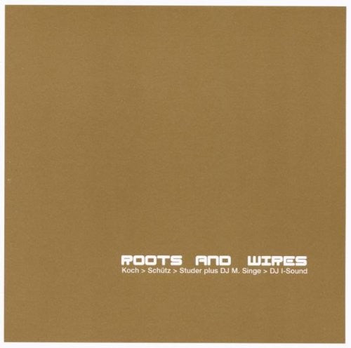 Koch / Schutz / Studer: Roots & Wires - COMPACT DISCS