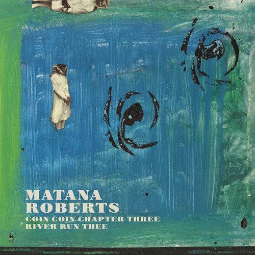 Roberts Matana- Coin Coin Chapter Three: River Run Thee ( LP )