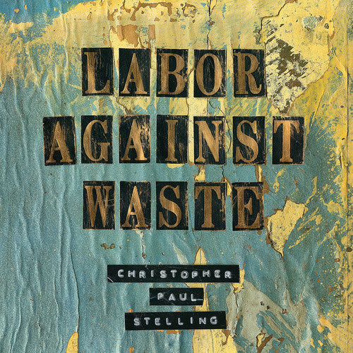 Christopher Paul Stelling: Labor Against Waste { Record }