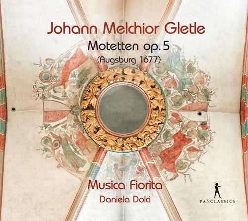 Gletle / Musica Fiorita / Dolci, Daniela: Johann Melchior Gletle: Motets, Op. 5 - COMPACT DISCS