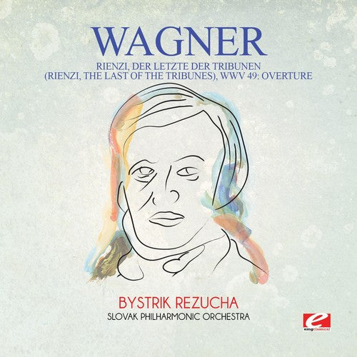 Wagner: Wagner: Rienzi, der Letzte der Tribunen (Rienzi, the Last of theTribunes), WWV 49: Overture - COMPACT DISCS