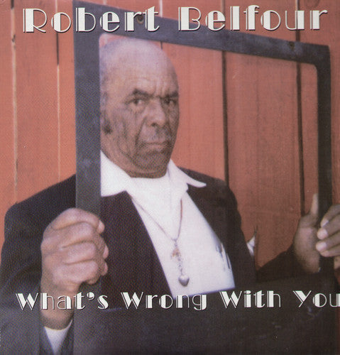 Robert Belfour: What's Wrong with You { Record }