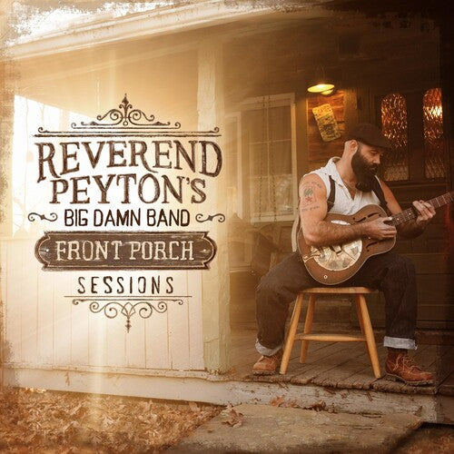 The Reverend Peyton's Big Damn Band: Front Porch Sessions { Record }