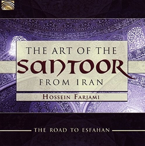 Hossein Farjami: The Art of the Santoor from Iran: Road to Esfahan - COMPACT DISCS
