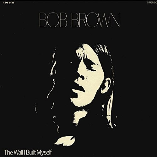 Bob Brown: The Wall I Built Myself { Record }