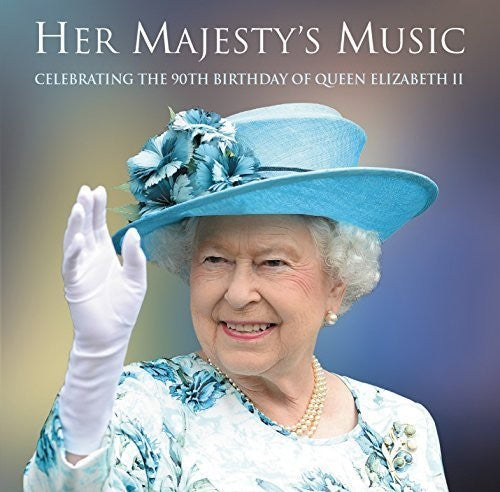 Her Majesty's Music: Celebrating the 90th Birthday: Her Majesty's Music: Celebrating the 90th Birthday - COMPACT DISCS