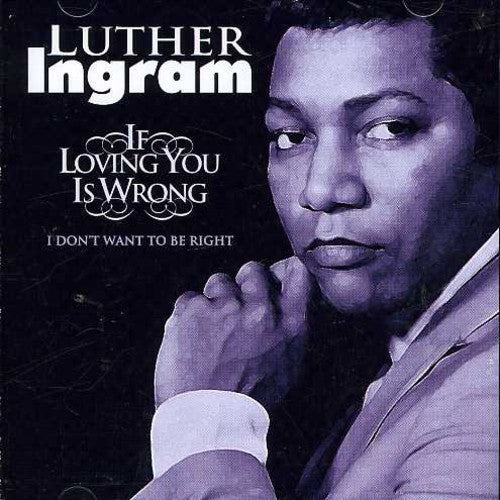 Luther Ingram: If Loving You Is Wrong, I Don't Want To Be Right - CD