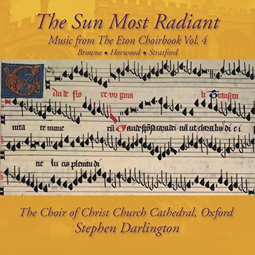 John Browne: Music from The Eton Choirbook: The Sun Most Radiant Vol 4 - COMPACT DISCS