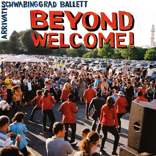 Arrivati / Schwabinggrad Ballett: Beyond Welcome { Record }