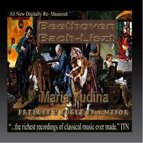 Beethoven / Bach / Yudina, Maria: Beethoven, Bach, Liszt, - Maria Yudina, Prelude and Fugue in A Minor - COMPACT DISCS