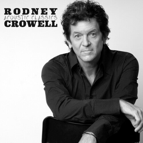 Rodney Crowell: Acoustic Classics { Record }