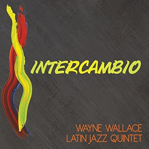 Wayne Wallace & Latin Jazz Quintet: Intercambio - CD