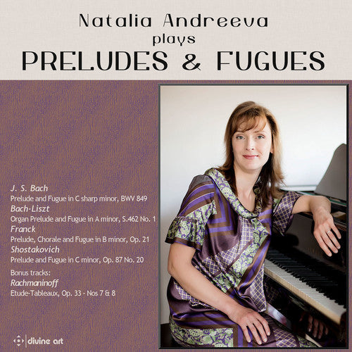 Bach, J.S. / Rachmaninoff / Andreeva / Liszt: Natalia Andreeva plays Preludes & Fugues - COMPACT DISCS