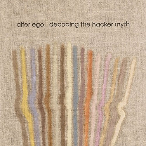 Alter Ego: Decoding The Hacker Myth Remixed Pt. 2 - 12-INCH SINGLE