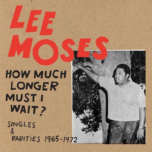 Lee Moses- How Much Longer Must I Wait? Singles & Rarities 1965-1972 ( LP )