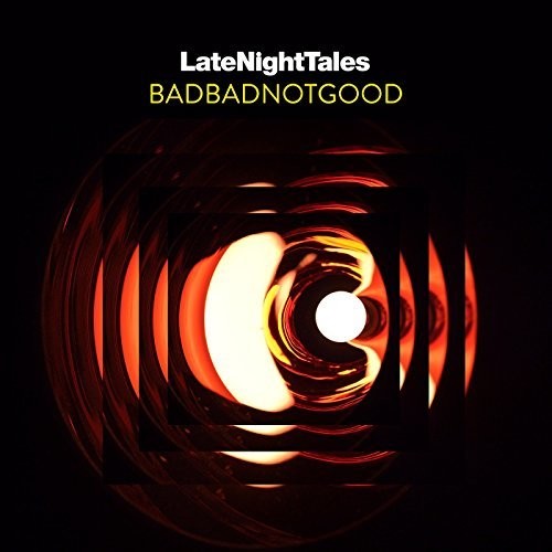 BadBadNotGood: Late Night Tales: Badbadnotgood (unmixed) { Record }
