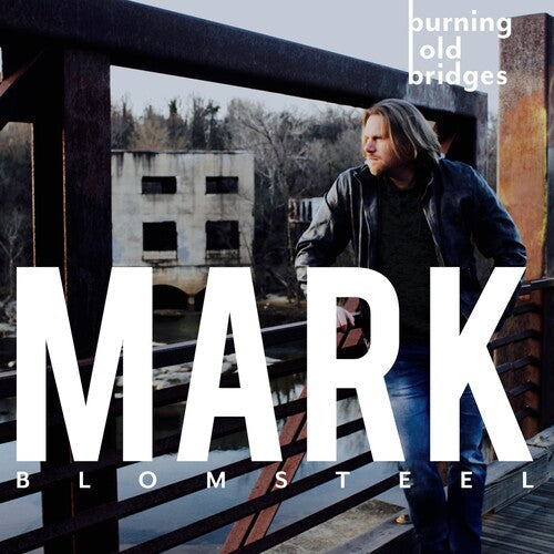 Mark Blomsteel: Burning Old Bridges - COMPACT DISCS