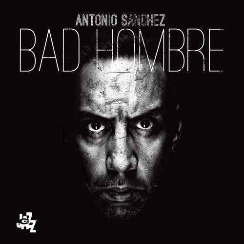 Antonio Sanchez: Bad Hombre - CD