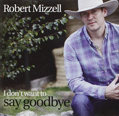 Robert Mizzell: I Don't Want To Say Goodbye - COMPACT DISCS