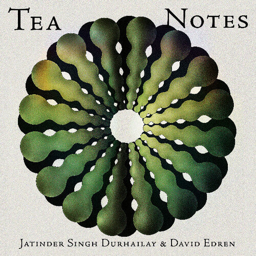 Durhailay, Jatinder Singh / Edren, David: Tea Notes { Record }