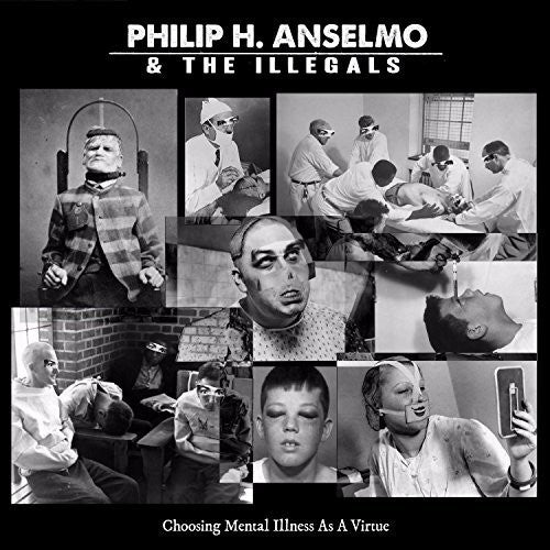 Anselmo, Philip & Illegals: Choosing Mental Illness As A Virtue - VINYL