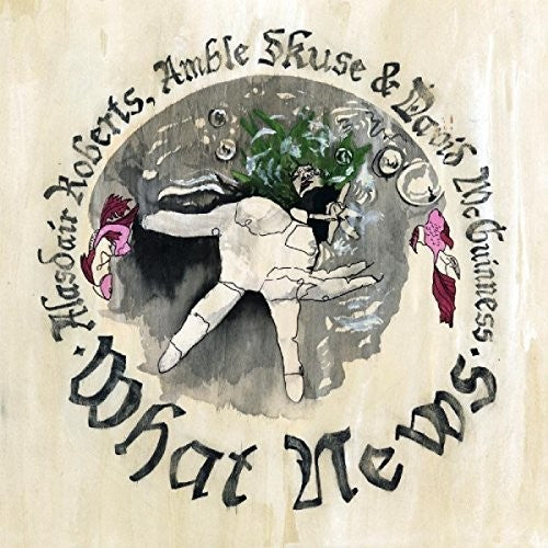Alasdair Roberts: What News - COMPACT DISCS